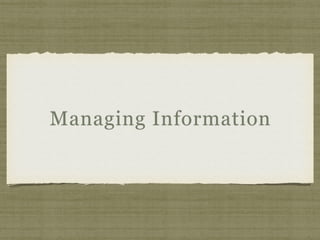 Managing Information
 