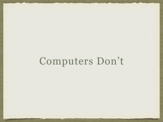 Computers Don’t
 