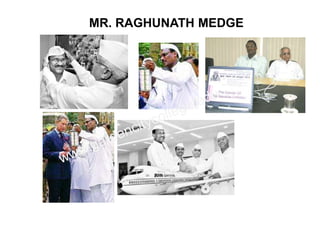 MR. RAGHUNATH MEDGE
 