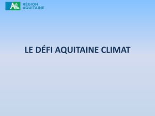 LE DÉFI AQUITAINE CLIMAT

 