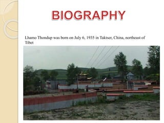 Lhamo Thondup was born on July 6, 1935 in Taktser, China, northeast of
Tibet
 