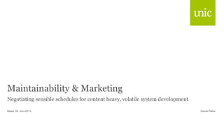 Maintainability & Marketing
Negotiating sensible schedules for content heavy, volatile system development
Daniel TakaiBasel, 24. Juni 2015
 