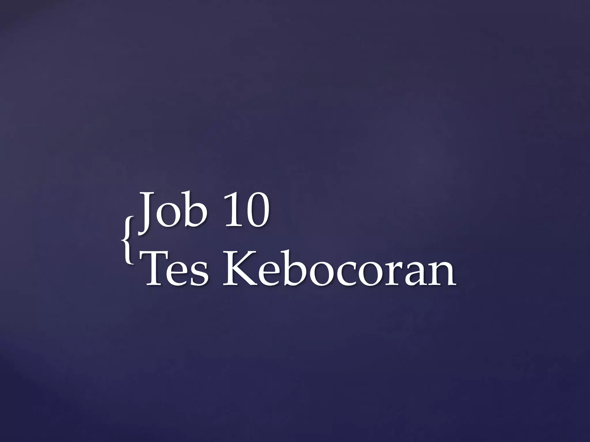 { 
Job 10 
Tes Kebocoran 
 