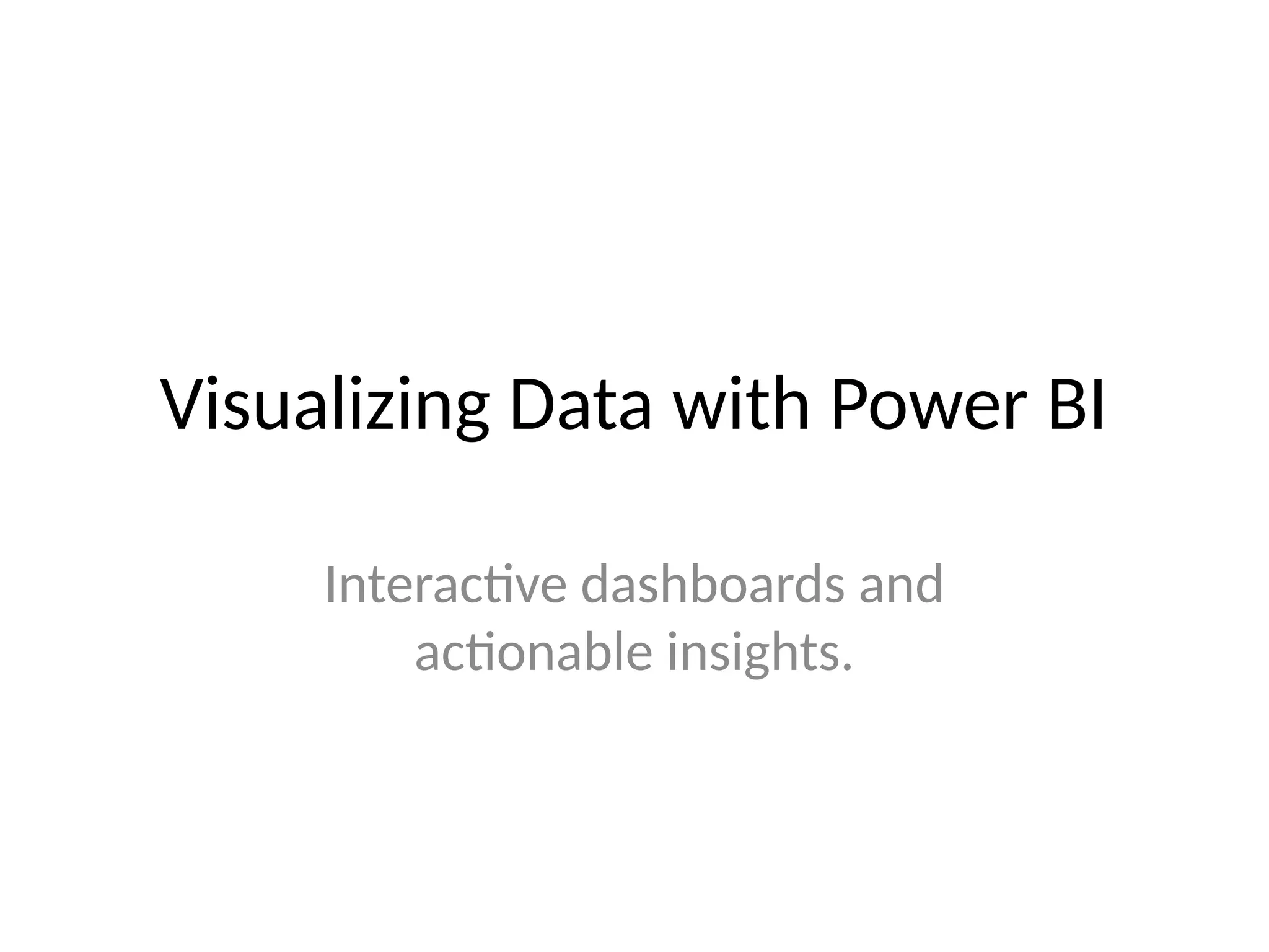 Visualizing Data with Power BI
Interactive dashboards and
actionable insights.