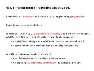 4) A different form of reasoning about DBMS

Mathematical elegance and simplicity vs. engineering pragmatism.


Logic is p...