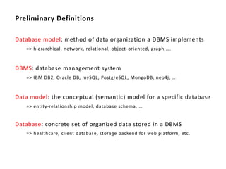 Preliminary Definitions

Database model: method of data organization a DBMS implements
   => hierarchical, network, relati...