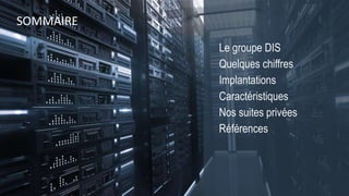 SOMMAIRE
Le groupe DIS
Quelques chiffres
Implantations
Caractéristiques
Nos suites privées
Références
 