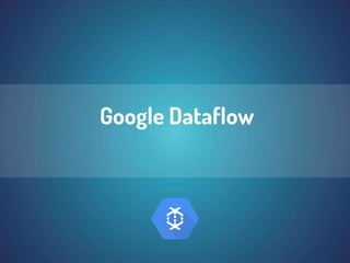 Google Dataflow
 