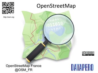 OpenStreetMap
http://osm.org




   OpenStreetMap France
       @OSM_FR
 