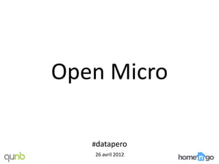 Open Micro

   #datapero
   26 avril 2012
 