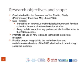 Research objectives and scope
 Conducted within the framework of the Election Study
(Parliamentary Elections, May–June 20...