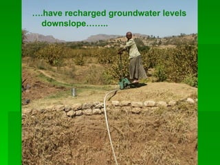 … .have recharged groundwater levels downslope……..