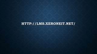HTTP://LMS.XERONEIT.NET/
 