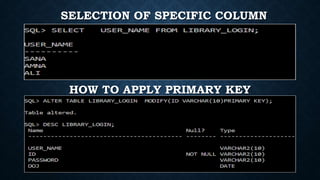 HOW TO APPLY PRIMARY KEY
SELECTION OF SPECIFIC COLUMN
 