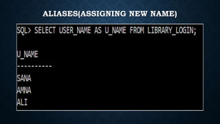 ALIASES(ASSIGNING NEW NAME)
 