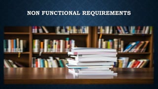 NON FUNCTIONAL REQUIREMENTS
 