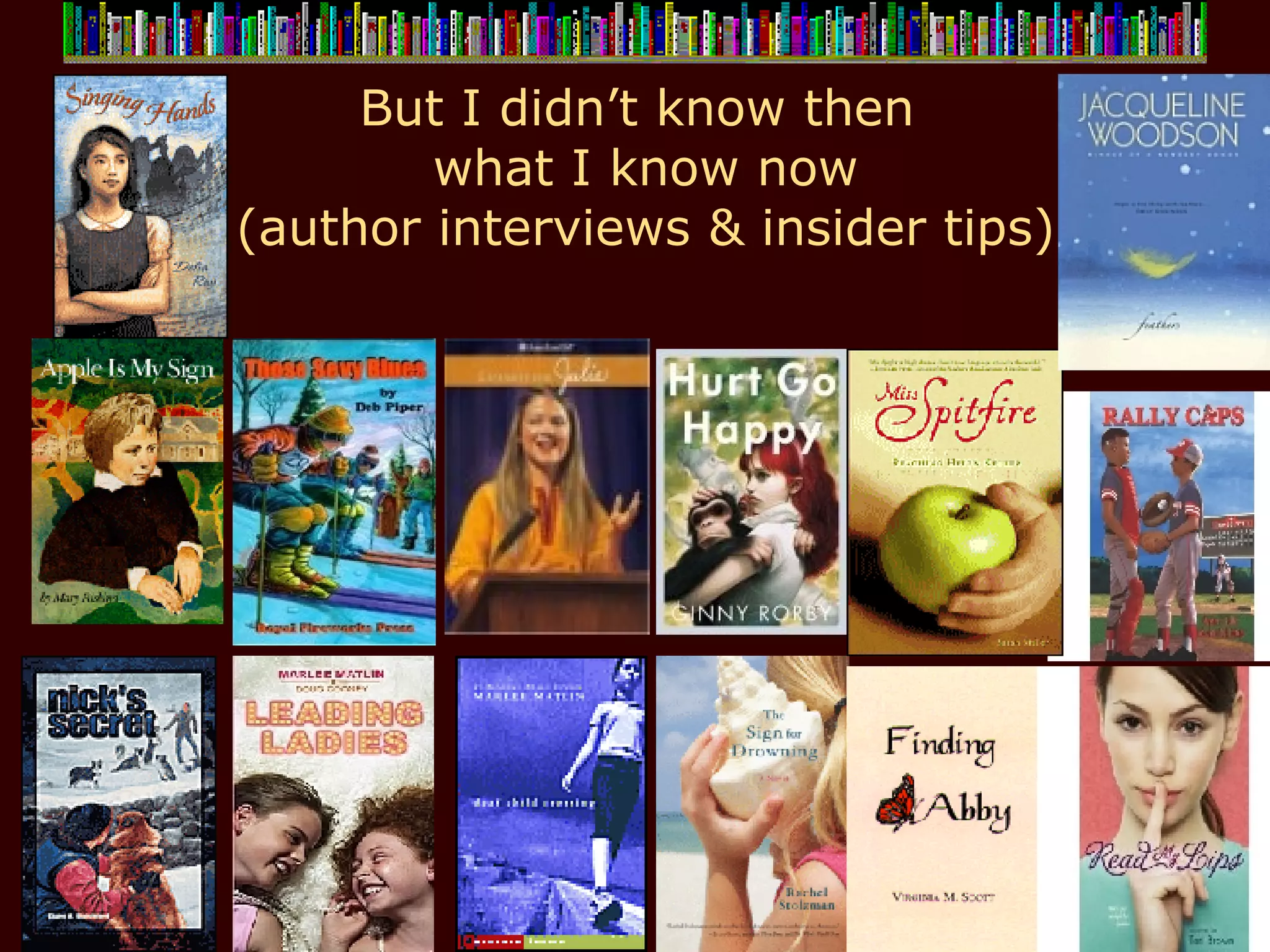 But I didn’t know then  what I know now (author interviews & insider tips) 