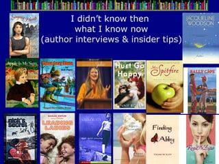 I didn’t know then  what I know now (author interviews & insider tips) 