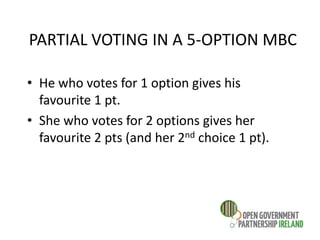 PARTIAL VOTING IN A 5-OPTION MBC
• He who votes for 1 option gives his
favourite 1 pt.
• She who votes for 2 options gives her
favourite 2 pts (and her 2nd choice 1 pt).
 
