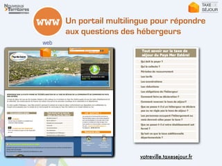 Un portail multilingue pour répondre
aux questions des hébergeurs
votreville.taxesejour.fr
 