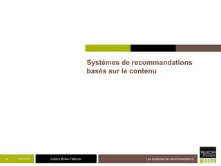 Institut Mines-Télécom
Systèmes de recommandations
basés sur le contenu
21/07/2015 Les systèmes de recommandations13
 