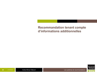 Institut Mines-Télécom
Recommandation tenant compte
d’informations additionnelles
21/07/2015 Les systèmes de recommandations28
 