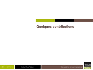 Institut Mines-Télécom
Quelques contributions
21/07/2015 Les systèmes de recommandations42
 