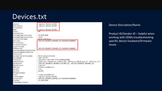Devices.txt
Device Description/Name
Product ID/Vendor ID – helpful when
working with OEMs troubleshooting
specific device hardware/firmware
issues
 