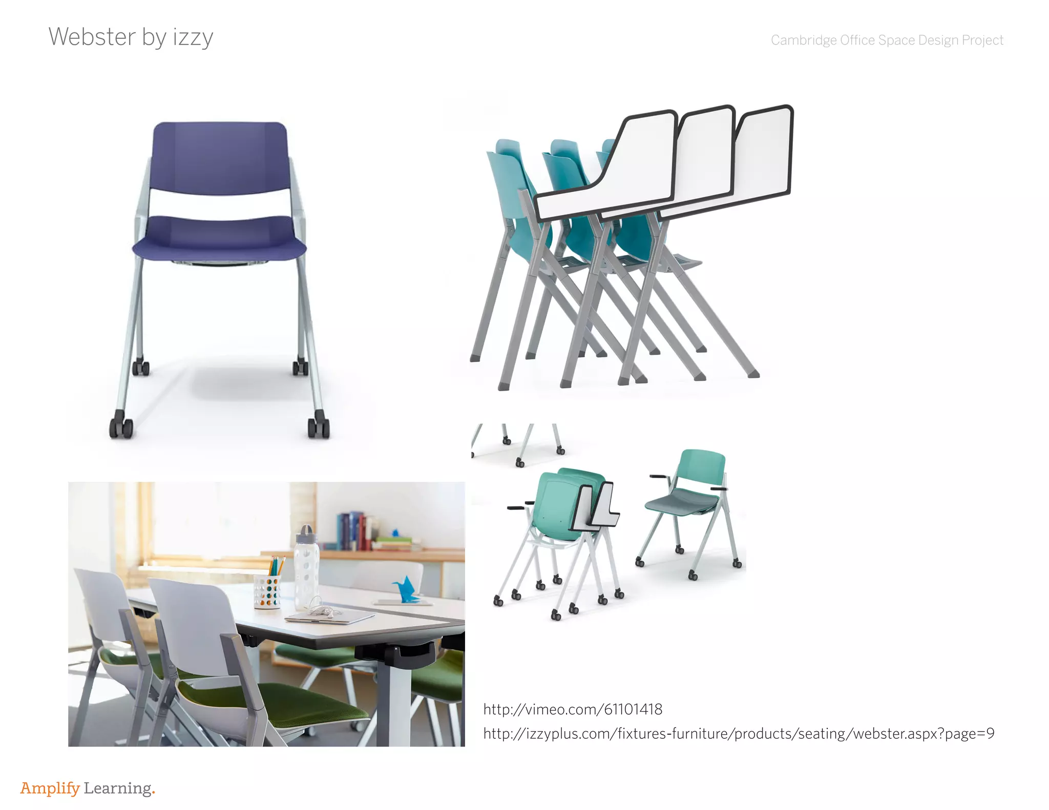 Cambridge Office Space Design Project
Amplify Learning.
Webster by izzy
http://izzyplus.com/fixtures-furniture/products/seating/webster.aspx?page=9
http://vimeo.com/61101418
 