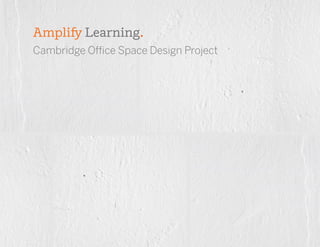 Cambridge Office Space Design Project
Amplify Learning.
 