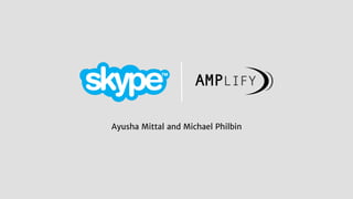 AMPLIFY
Ayusha Mittal and Michael Philbin
 
