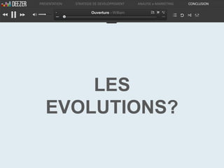 PRESENTATION   STRATEGIE DE DEVELOPPEMENT    ANALYSE e-MARKETING   CONCLUSION

                       Ouverture - William




       LES
   EVOLUTIONS?
 