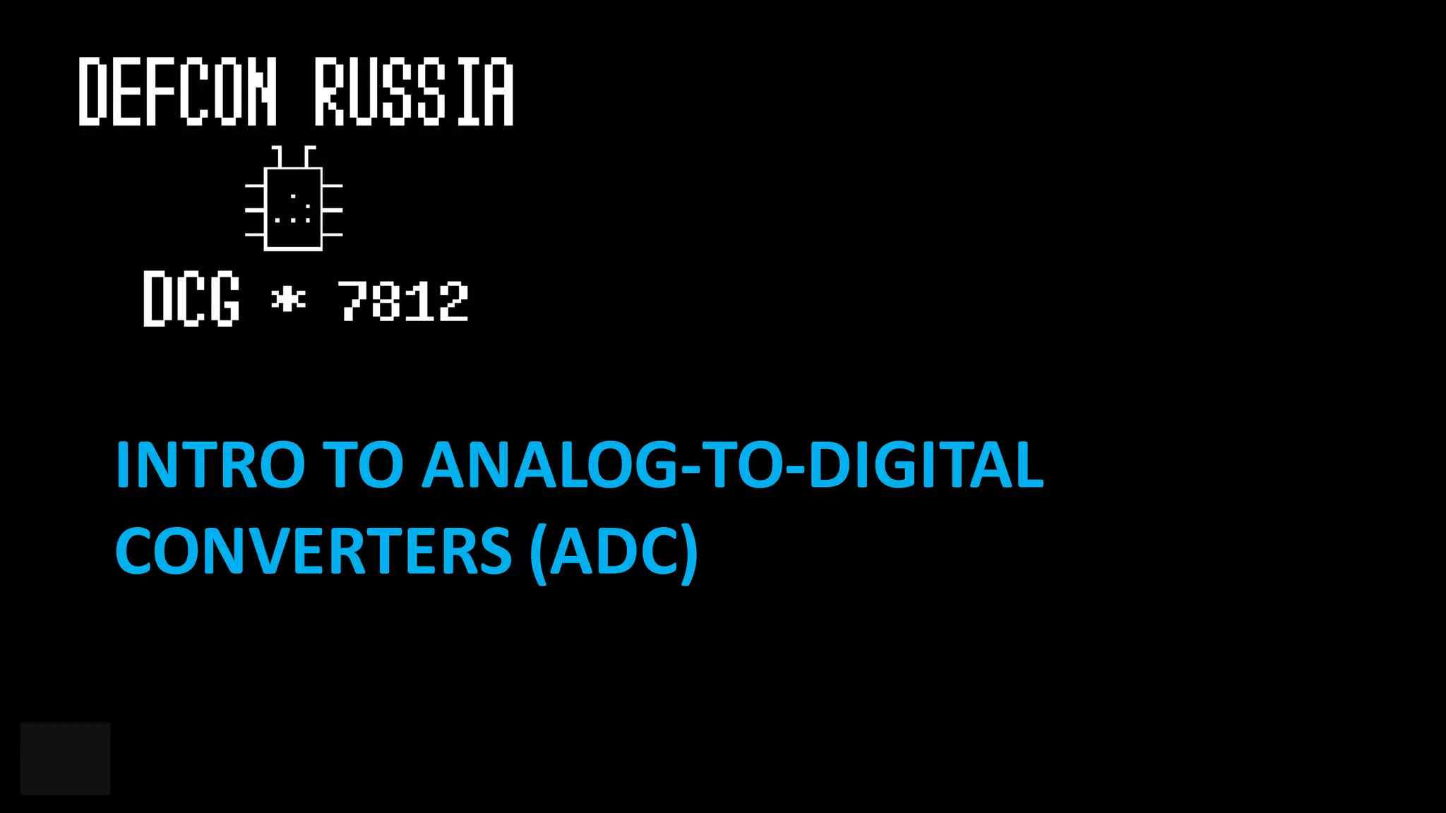 INTRO	TO	ANALOG-TO-DIGITAL
CONVERTERS (ADC)
 