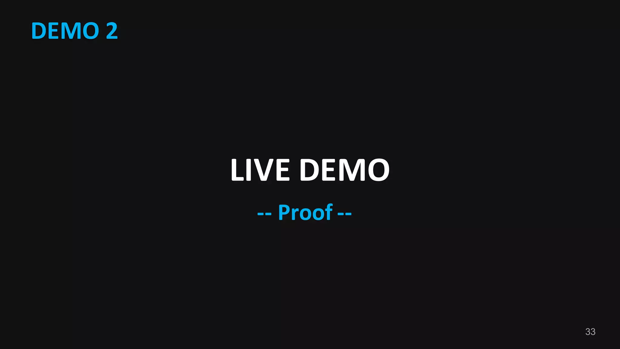33
DEMO	2
LIVE	DEMO	
-- Proof	--
 