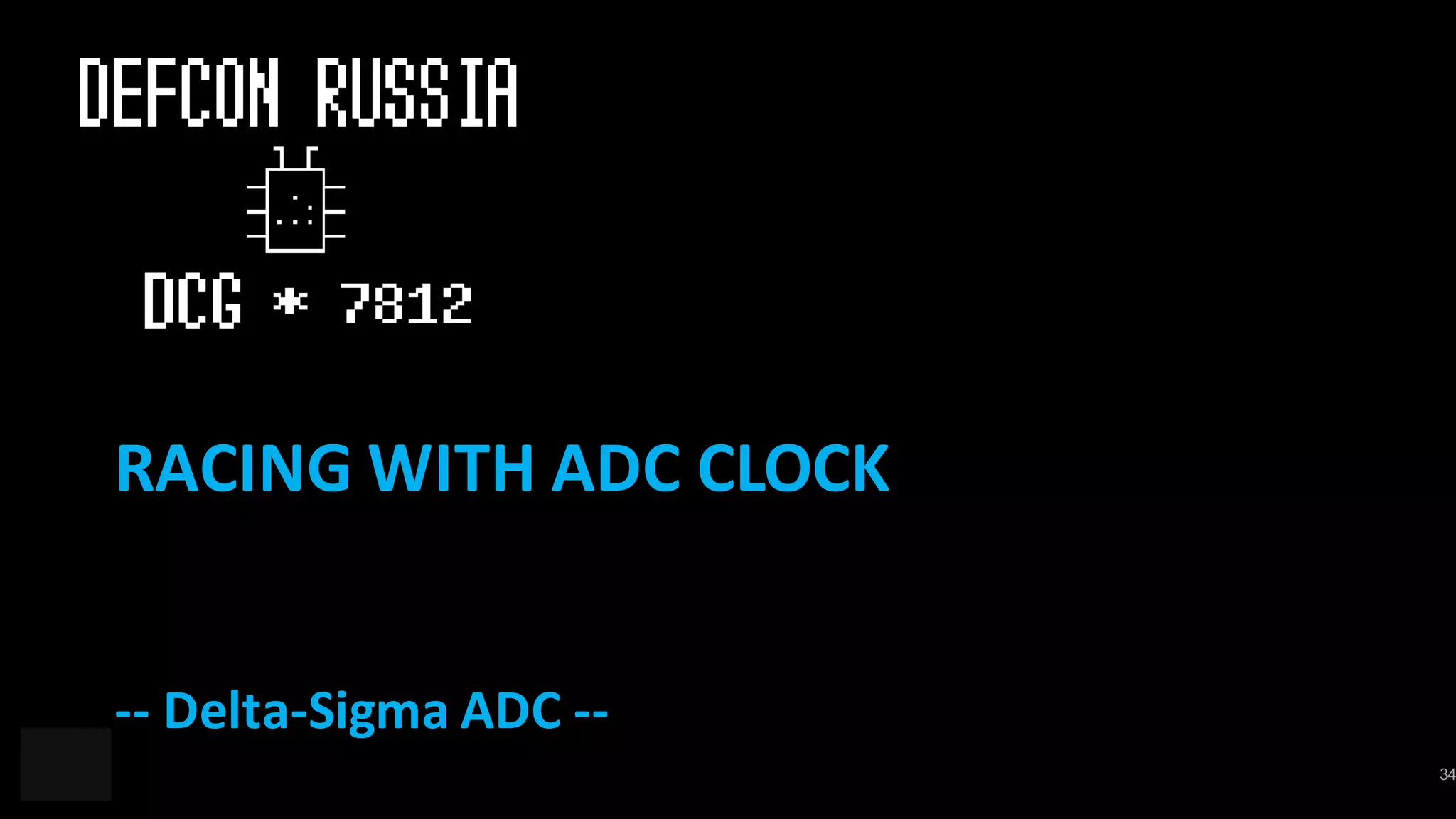 34
RACING	WITH	ADC	CLOCK
-- Delta-Sigma	ADC	--
 