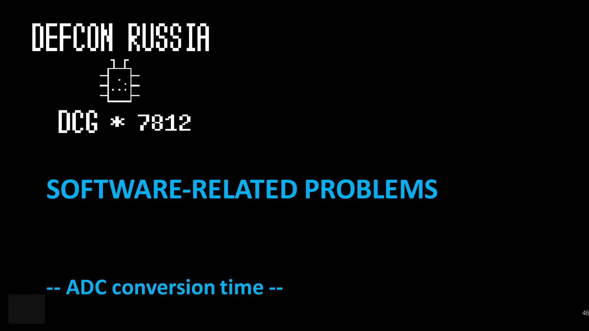46
-- ADC	conversion	time	--
SOFTWARE-RELATED	PROBLEMS
 