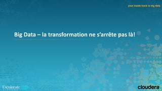 Big Data – la transformation ne s’arrête pas là!
 