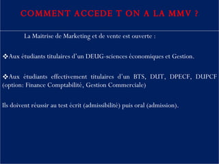   COMMENT ACCEDE T ON A LA MMV ?   ,[object Object],[object Object],[object Object],[object Object]
