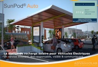 SunPod® Auto
La station de recharge solaire pour Véhicules Électriques
Un service innovant, éco-responsable, visible & communiquant
 