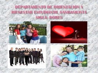 DEPARTAMENTO DE ORIENTACIÓN Y BIENESTAR ESTUDIANTIL SANBASILISTASIGLA: DOBES 