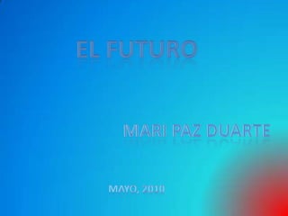 El Futuro Mari Paz Duarte Mayo, 2010 