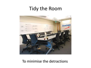 Tidy the RoomStrategyTo minimise the detractions
