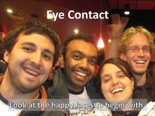 Eye ContactLook at the happy faces to begin with