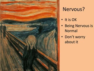 Nervous?It is OKBeing Nervous is NormalDon’t worry about it