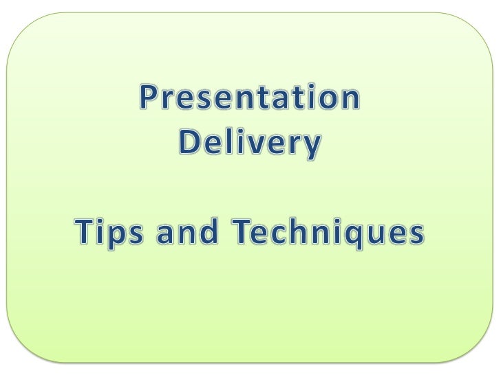 Presentation delivery tips and techniques
