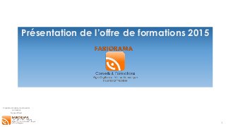 Propriété de Fabiorama Conseils &
Formations
Ne pas diffuser
Présentation de l’offre de formations 2015
1
 