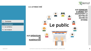 619/10/2018 Journée de la section des archivistes des établissements de santé – 5 octobre 2018
2.2. LE PUBLIC VISÉ
Le public
AUX DONNEURS
D’ORDRES QUI
SOUHAITENT LA
METTRE EN
ŒUVRE EN
INTERNE
AUX OPÉRATEURS
DE
NUMÉRISATION
1. Contexte
2. Présentation
3. Le contenu
4. Les enjeux
 