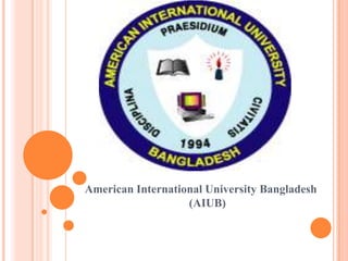 American International University Bangladesh
                   (AIUB)
 