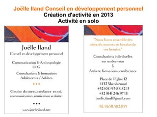 Joëlle Iland Conseil en développement personnel
Création d'activité en 2013
Activité en solo
 