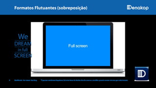 Formatos Flutuantes (sobreposição)
9 Confidential. For Internal Use Only. *É possível estabelecer frequência, delimitar faixas de horário, dias da semana e, também, garantir valores mínimos para cada formato.
IMAGENSILUSTRATIVAS
 